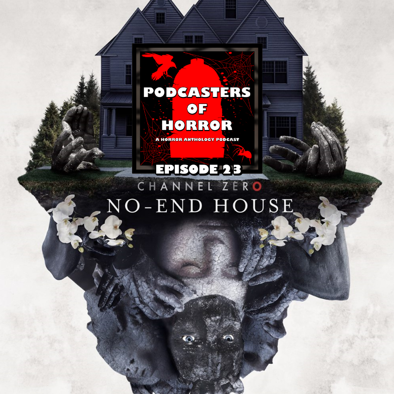 Podcasters Of Horror Episode 23 – Channel Zero Season 2 ‘No-End House’ Discussion