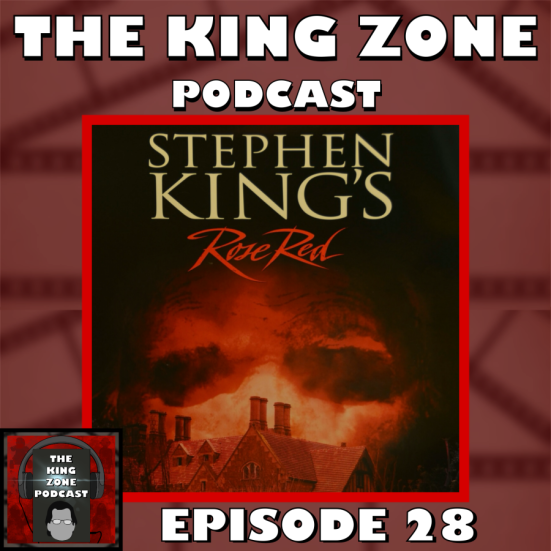 The King Zone Podcast Episode 28 – “Rose Red Won’t Let You Have What You Want.” Discussing the haunting of Rose Red (2002)