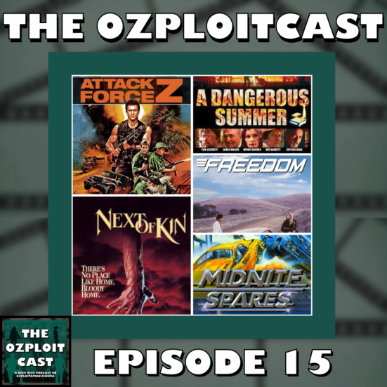 The Ozploit Cast – Episode 15: ‘1982 – 1983’ Attack Force Z, A Dangerous Summer, Freedom, Next of Kin and Midnite Spares